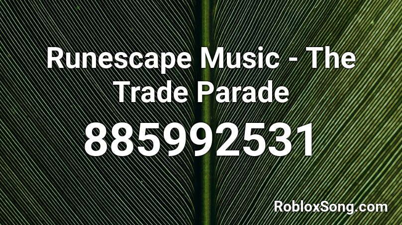 Runescape Music The Trade Parade Roblox Id Roblox Music Codes - the cancerous oder song roblox id