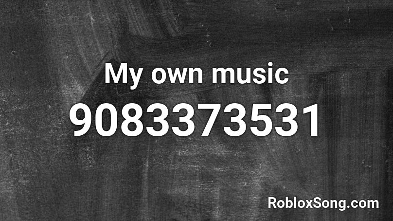 My own music Roblox ID