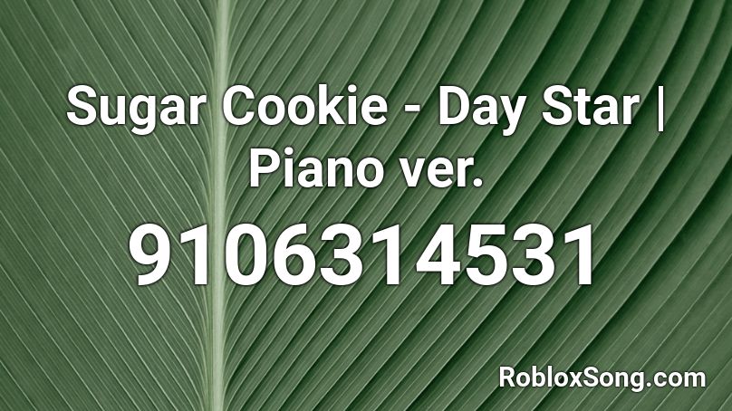 Sugar Cookie - Day Star | Piano ver. Roblox ID