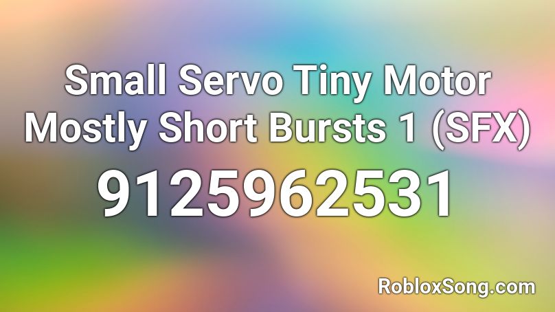 Small Servo Tiny Motor Mostly Short Bursts 1 (SFX) Roblox ID