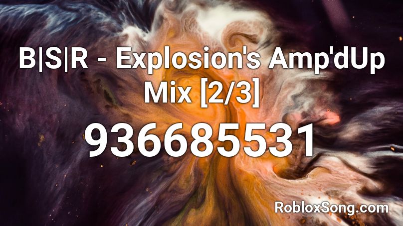 B|S|R - Explosion's Amp'dUp Mix [2/3] Roblox ID