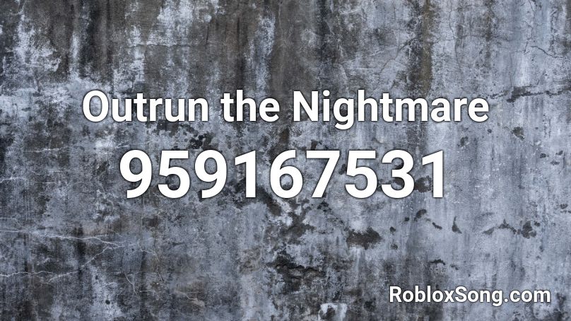 Outrun the Nightmare Roblox ID