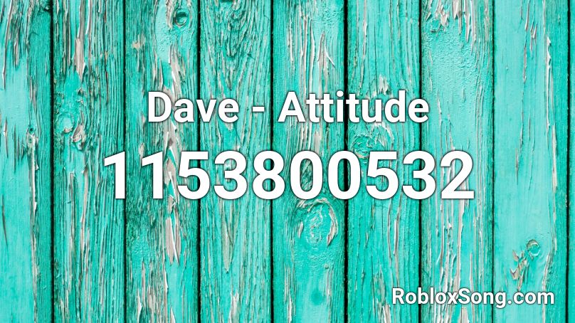 Dave - Attitude Roblox ID