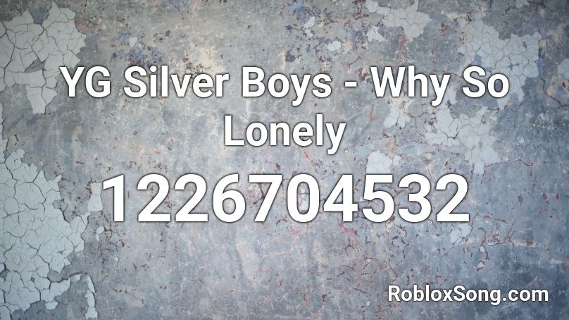 YG Silver Boys - Why So Lonely  Roblox ID