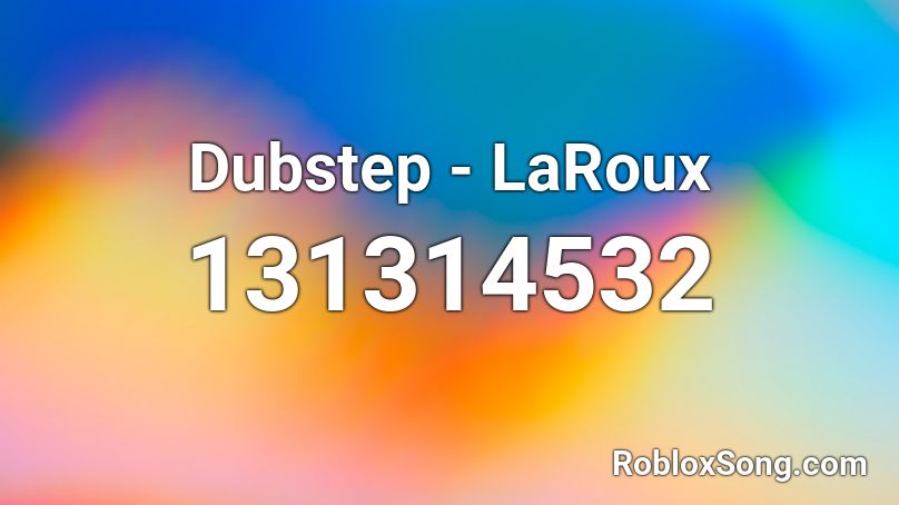 Dubstep - LaRoux Roblox ID