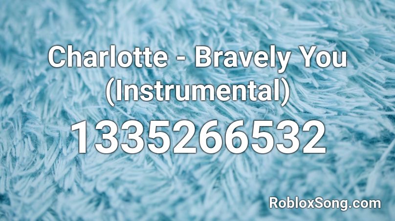 Charlotte - Bravely You (Instrumental) Roblox ID