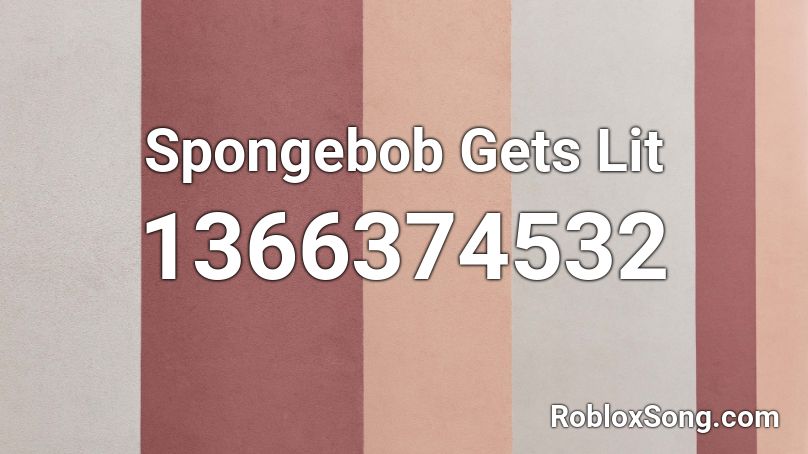 Spongebob Gets Lit Roblox ID