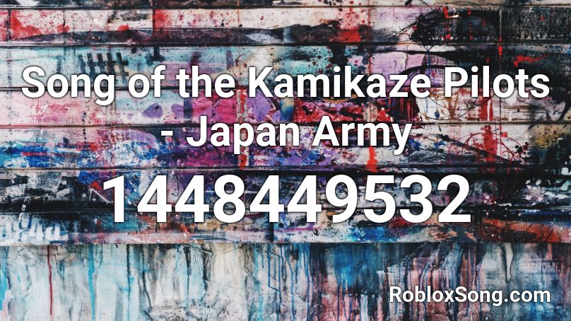 Song of the Kamikaze Pilots - Japan Army Roblox ID