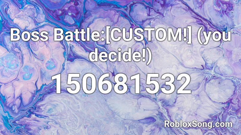 Boss Battle:[CUSTOM!] (you decide!) Roblox ID