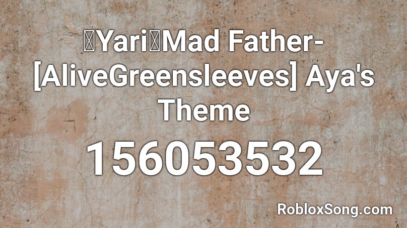 【Yari】Mad Father- [AliveGreensleeves] Aya's Theme  Roblox ID