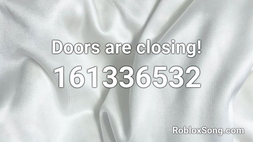 Doors are closing! Roblox ID