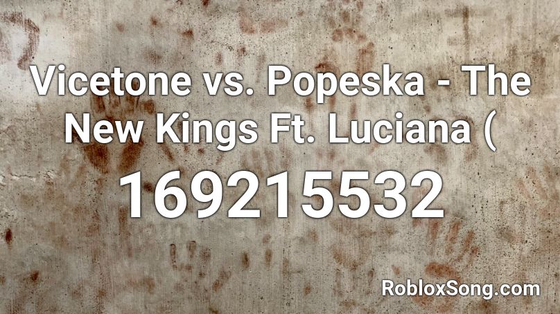 Vicetone vs. Popeska - The New Kings Ft. Luciana ( Roblox ID
