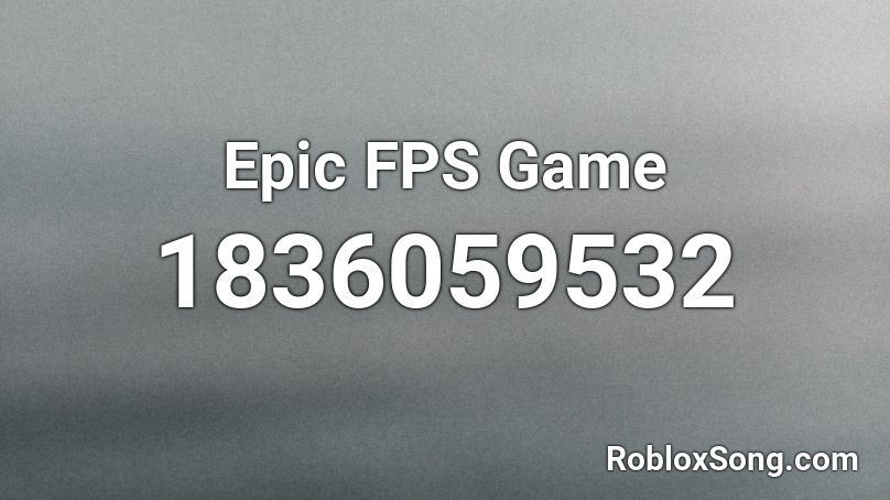 Epic FPS Game Roblox ID