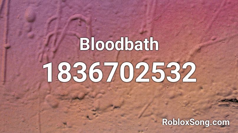 Bloodbath Roblox Id Roblox Music Codes - bath song roblox id