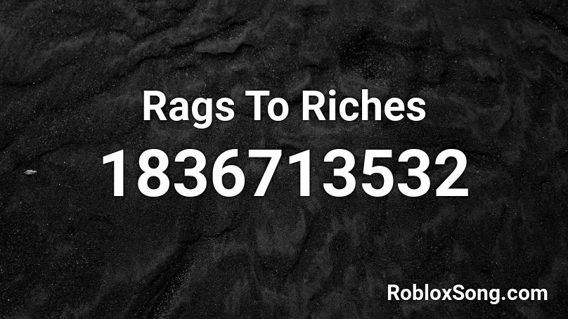 Rags To Riches Roblox ID