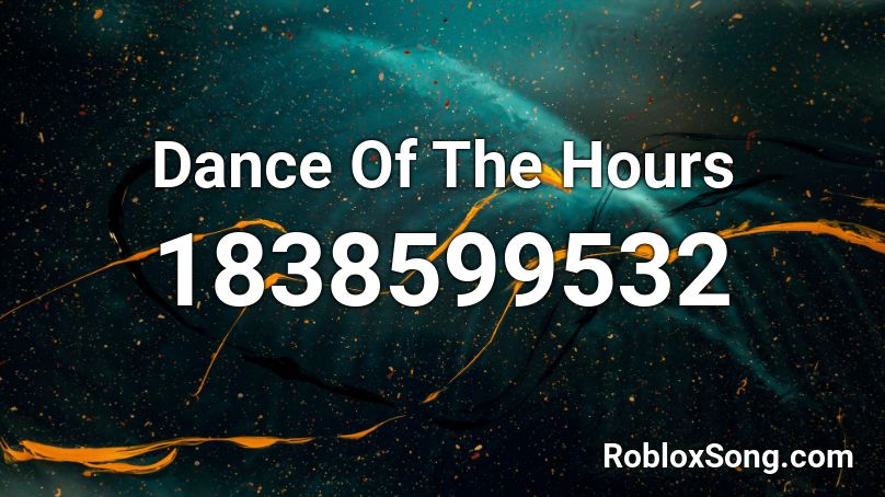 Dance Of The Hours Roblox ID