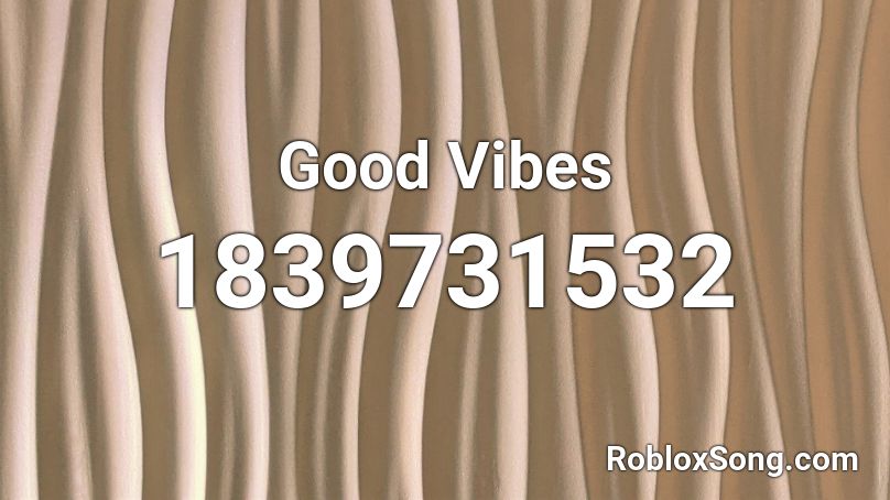 Good Vibes Roblox ID - Roblox music codes