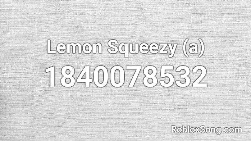 Lemon Squeezy (a) Roblox ID