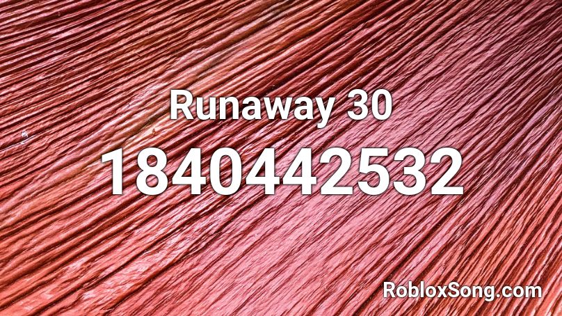 Runaway 30 Roblox ID