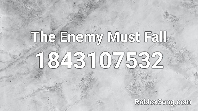 The Enemy Must Fall Roblox ID