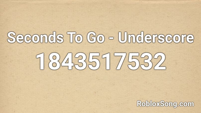 Seconds To Go - Underscore Roblox ID