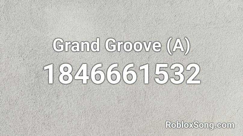 Grand Groove (A) Roblox ID