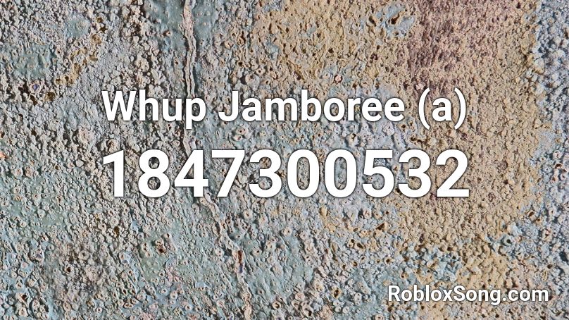 Whup Jamboree (a) Roblox ID