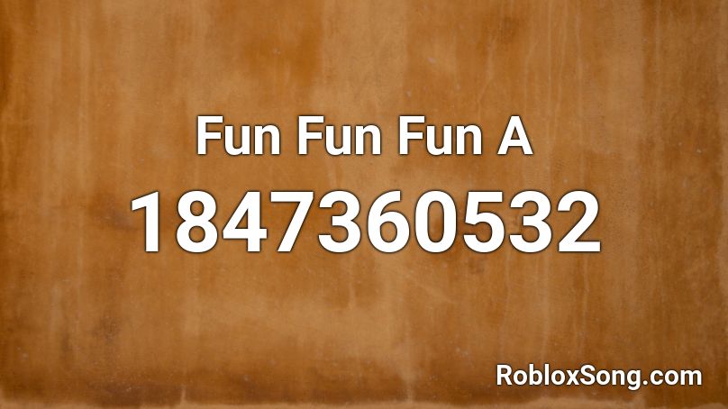 Fun Fun Fun A Roblox ID