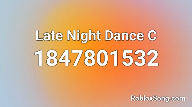 Late Night Dance C Roblox ID