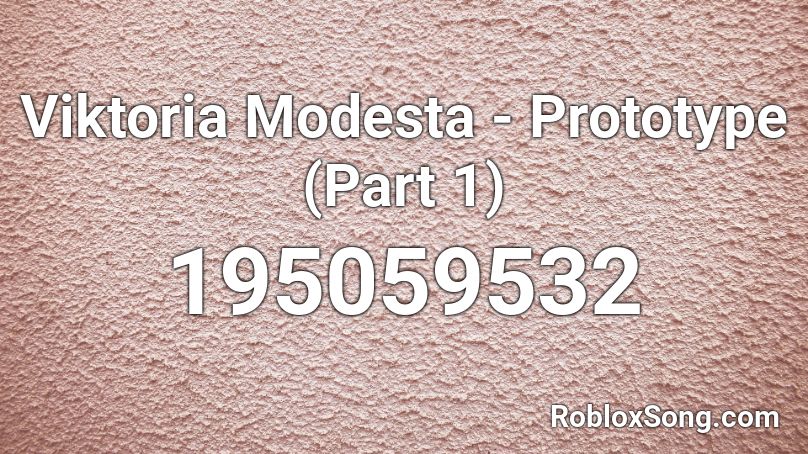 Viktoria Modesta - Prototype (Part 1) Roblox ID