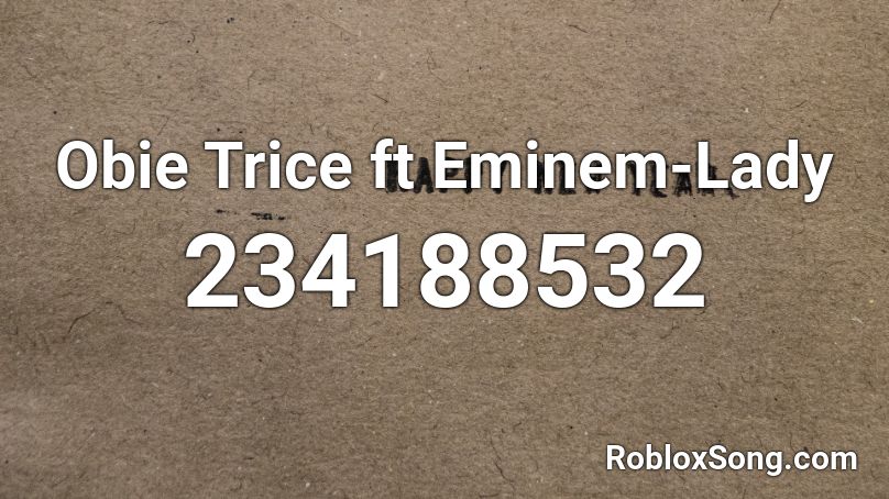Obie Trice ft Eminem-Lady Roblox ID