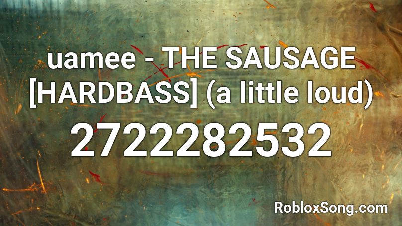 uamee - THE SAUSAGE [HARDBASS] (a little loud)  Roblox ID