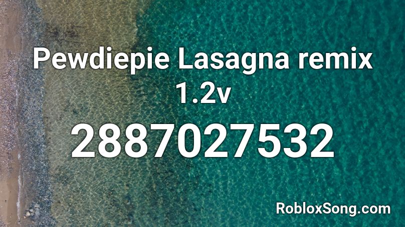 Pewdiepie Lasagna remix 1.2v Roblox ID