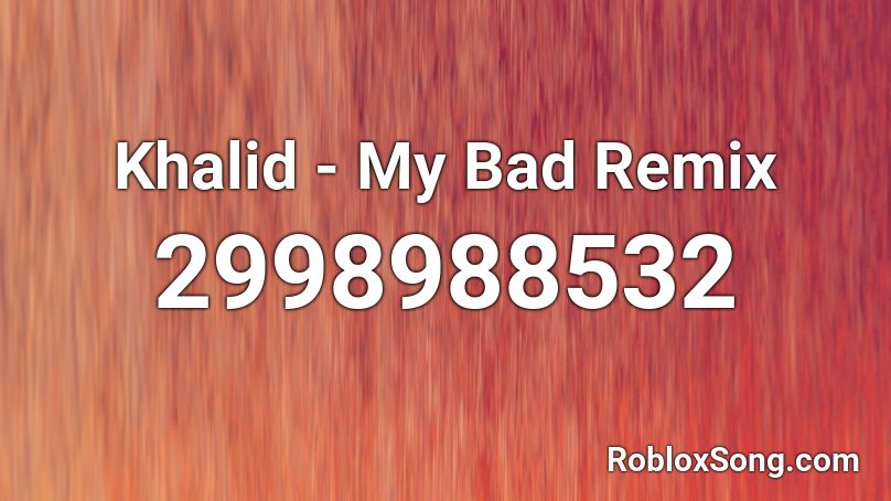 Khalid - My Bad Remix Roblox ID