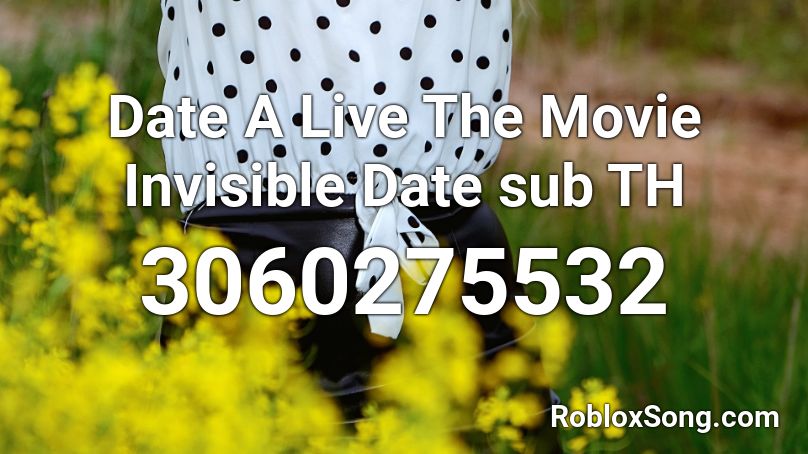 Date A Live The Movie Invisible Date sub TH  Roblox ID