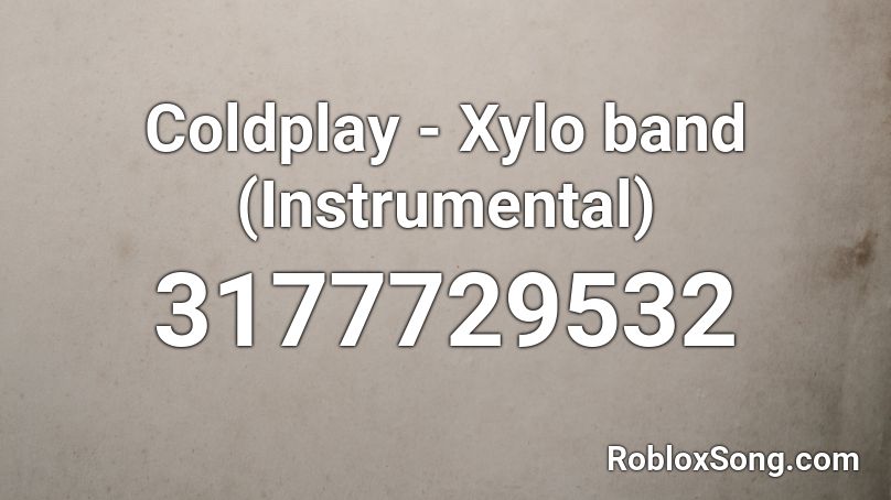Coldplay - Xylo band (Instrumental) Roblox ID