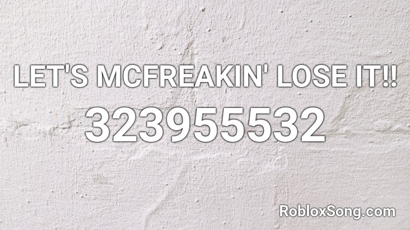 LET'S MCFREAKIN' LOSE IT!! Roblox ID