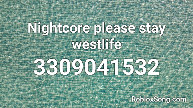 Nightcore please stay westlife Roblox ID