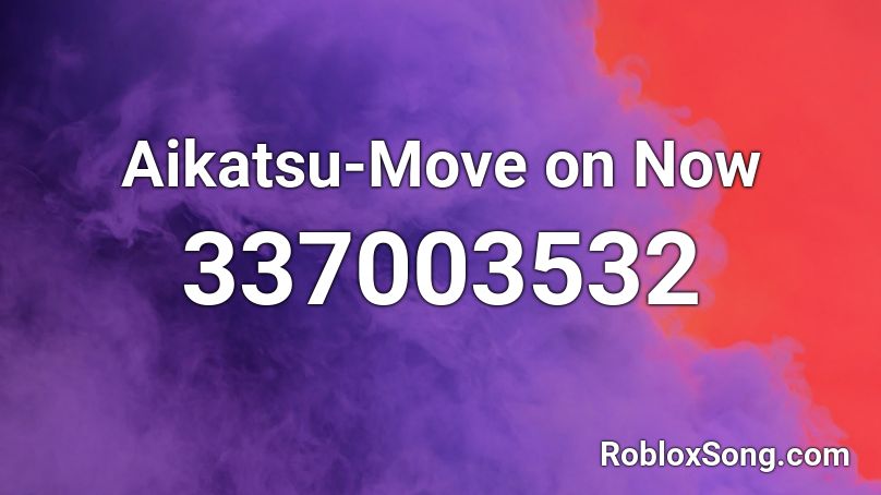 Aikatsu-Move on Now Roblox ID