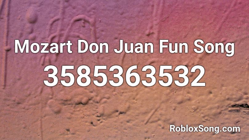 Mozart Don Juan Fun Song Roblox ID