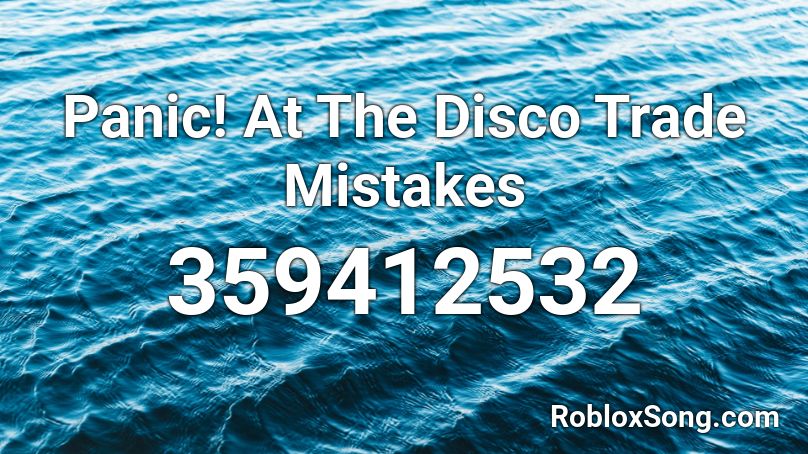 Panic At The Disco Trade Mistakes Roblox Id Roblox Music Codes - panic at the disco trade roblox id