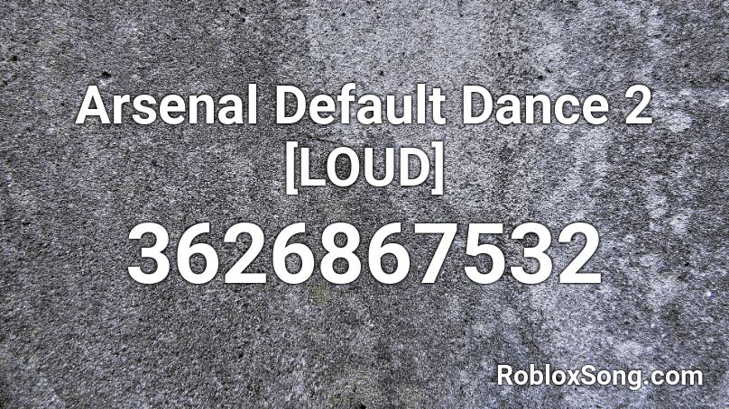 Arsenal Default Dance 2 [LOUD] Roblox ID