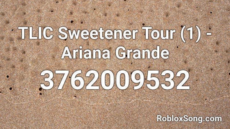 TLIC Sweetener Tour (1) - Ariana Grande Roblox ID