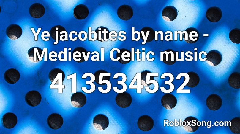 Ye jacobites by name - Medieval Celtic music  Roblox ID