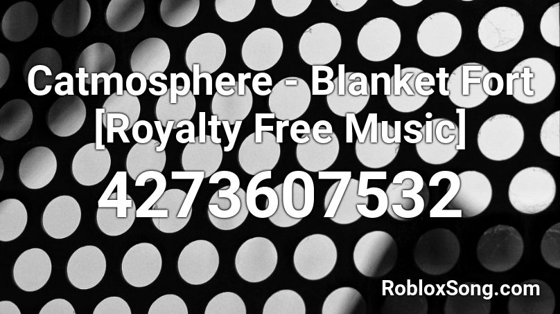 Catmosphere - Blanket Fort [Royalty Free Music] Roblox ID