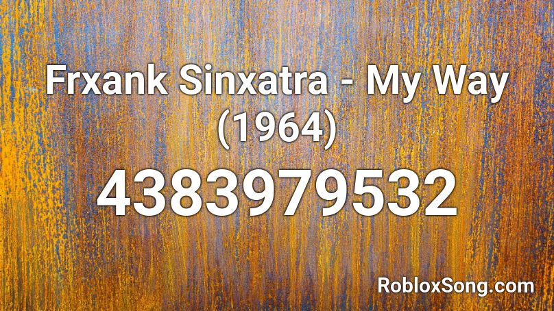 Frxank Sinxatra - My Way (1964) Roblox ID