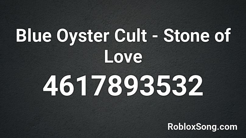 Blue Oyster Cult - Stone of Love Roblox ID