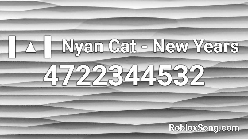 ▌▲ ▌ Nyan Cat - New Years Roblox ID