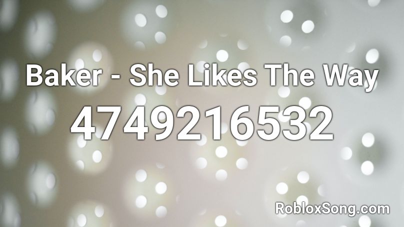 Baker - She Likes The Way Roblox ID