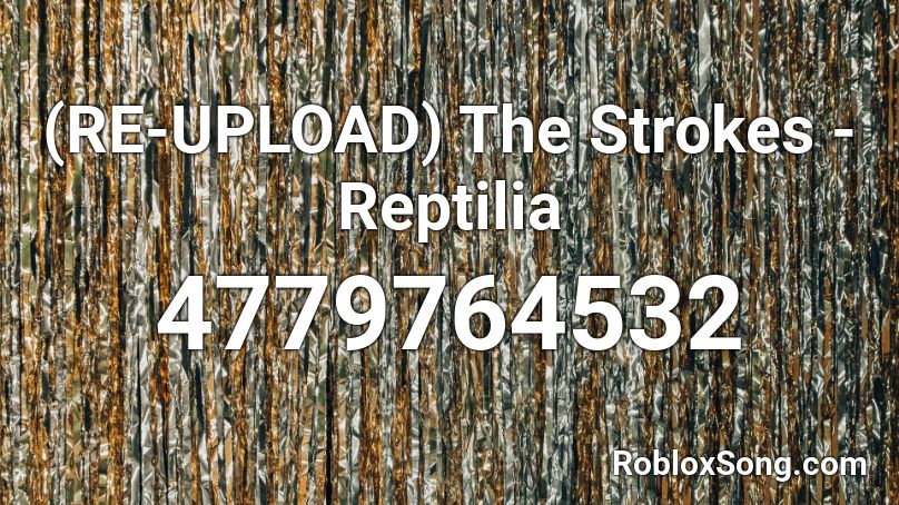 (RE-UPLOAD) The Strokes - Reptilia Roblox ID